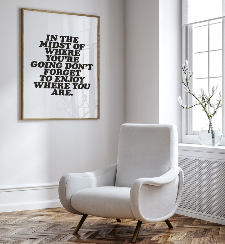 ENJOY WHERE YOU ARE , QUOTES & TYPOGRAPHY POSTERS
