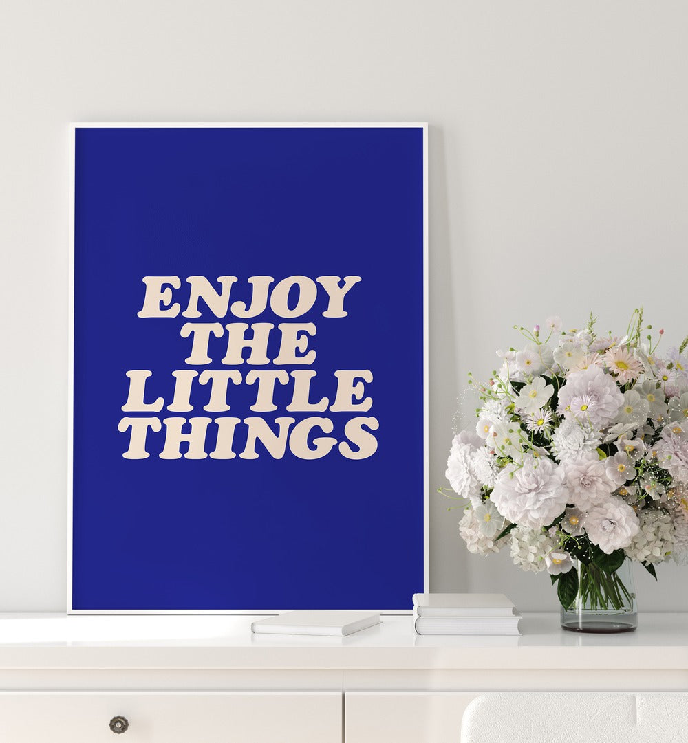ENJOY THE LITTLE THINGS IN LIFE , QUOTES & TYPOGRAPHY POSTERS