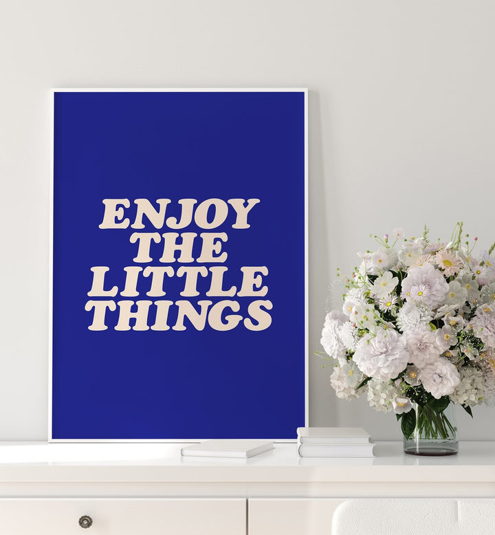 ENJOY THE LITTLE THINGS IN LIFE , QUOTES & TYPOGRAPHY POSTERS