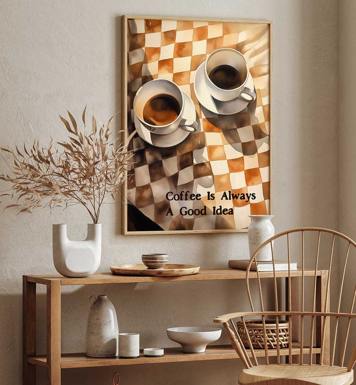 COFFEE IS ALWAYS A GOOD IDEA , BAR & CAFE ART