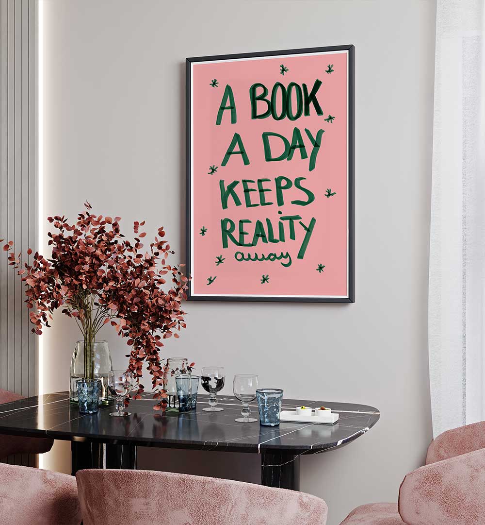 A BOOK A DAY KEEPS REALITY AWAY , QUOTES & TYPOGRAPHY POSTERS