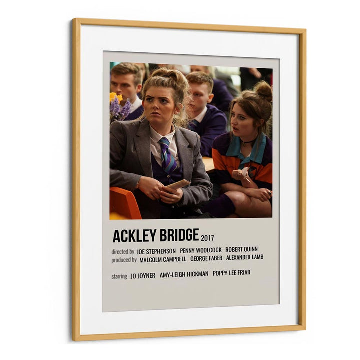 Ackley Bridge 2017 Movie Posters in Oak Wood Frame With Mount