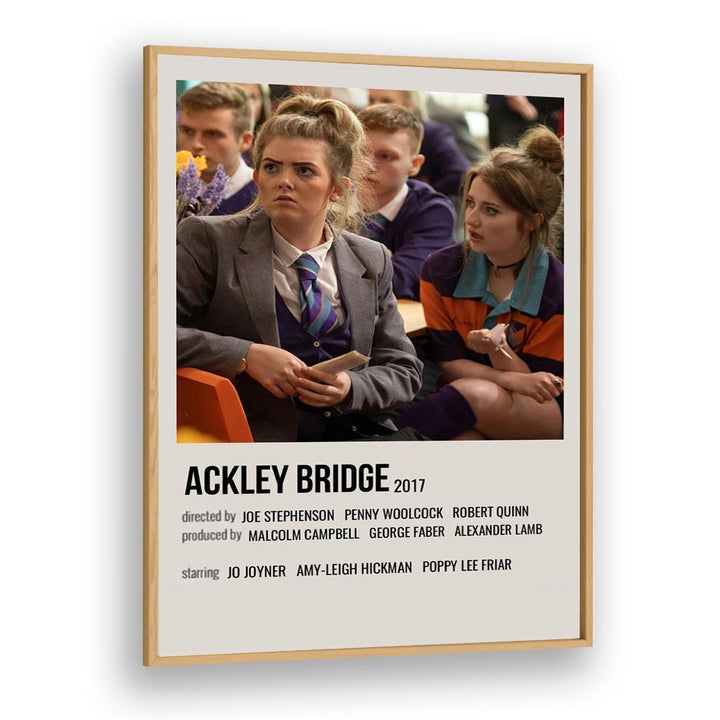 Ackley Bridge 2017 Movie Posters in Oak Wood Plain Frame