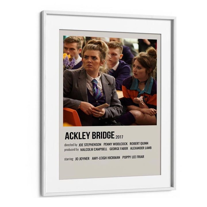 Ackley Bridge 2017 Movie Posters in White Frame With Mount