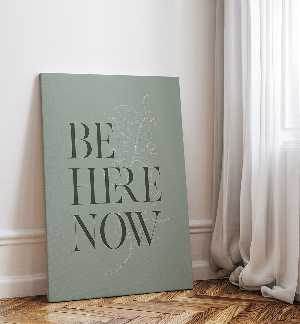 BE HERE NOW I , QUOTES & TYPOGRAPHY POSTERS