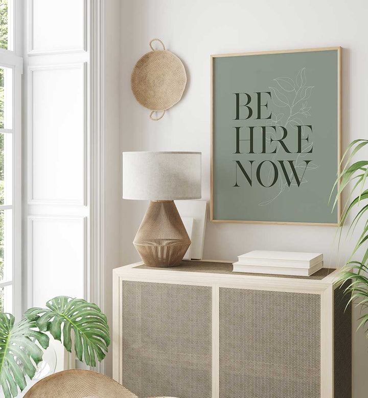 BE HERE NOW I , QUOTES & TYPOGRAPHY POSTERS