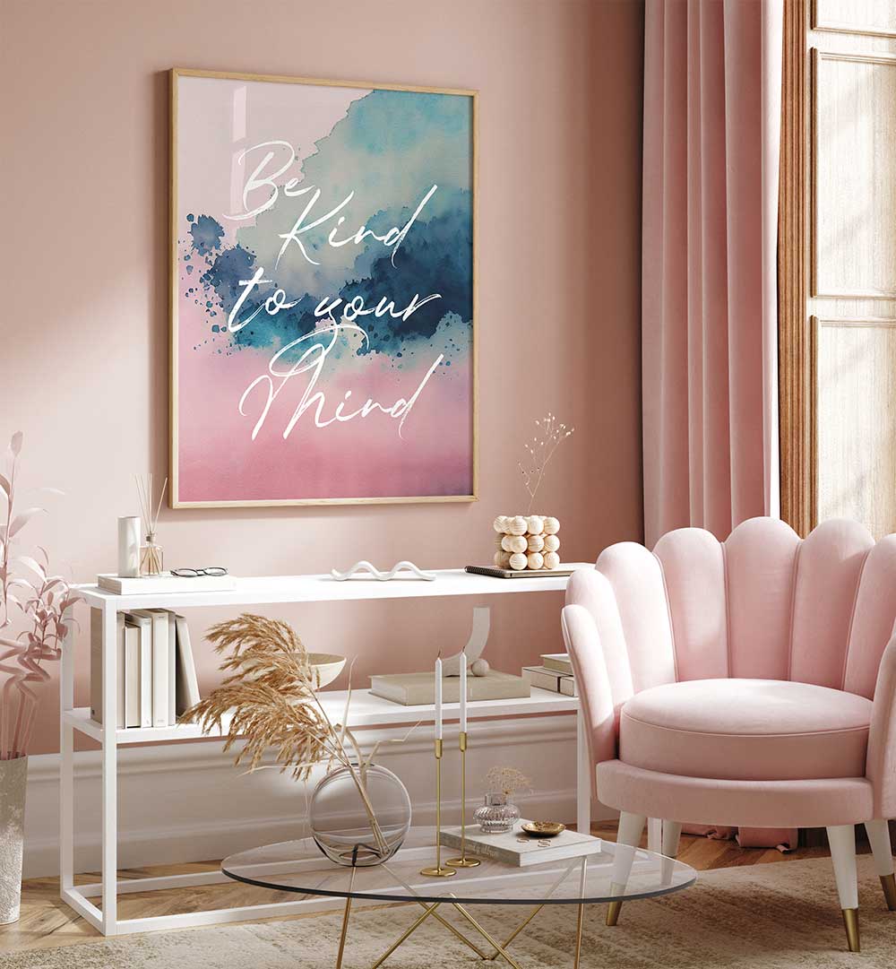 BE KIND TO YOUR MIND , QUOTES & TYPOGRAPHY POSTERS