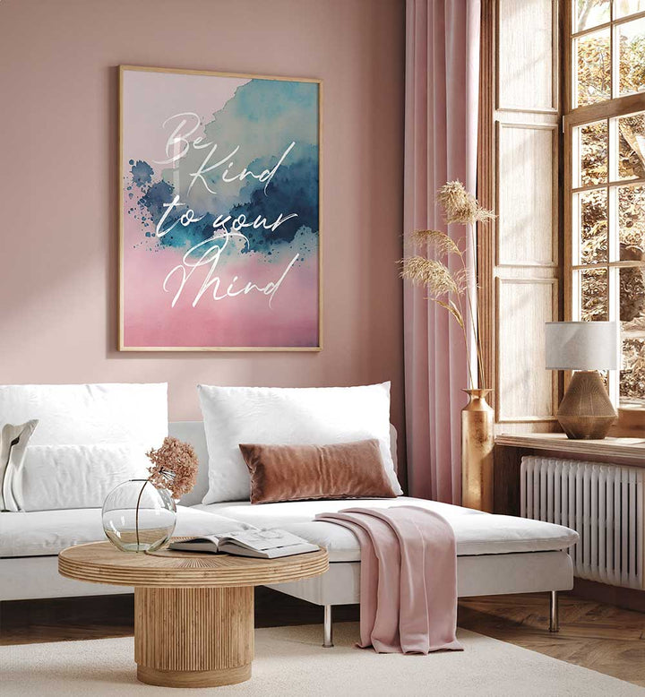 BE KIND TO YOUR MIND , QUOTES & TYPOGRAPHY POSTERS