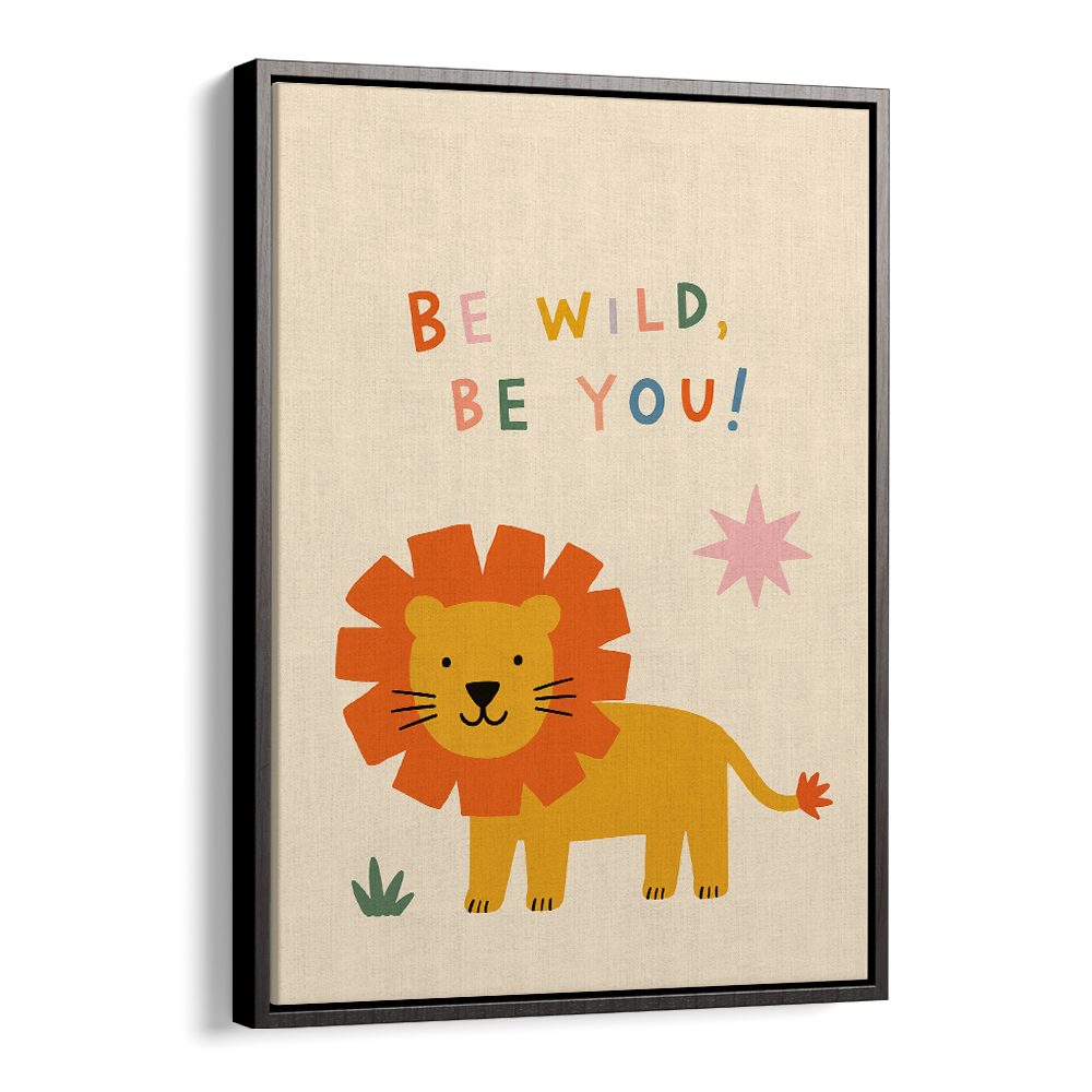 BE WILD BE YOU LION