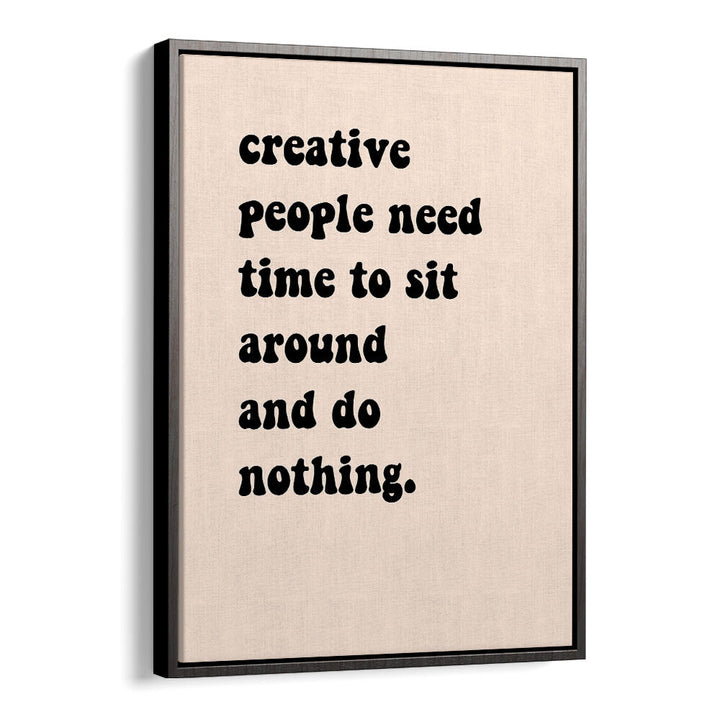 CREATIVE PEOPLE SIT AROUND , QUOTES & TYPOGRAPHY POSTERS