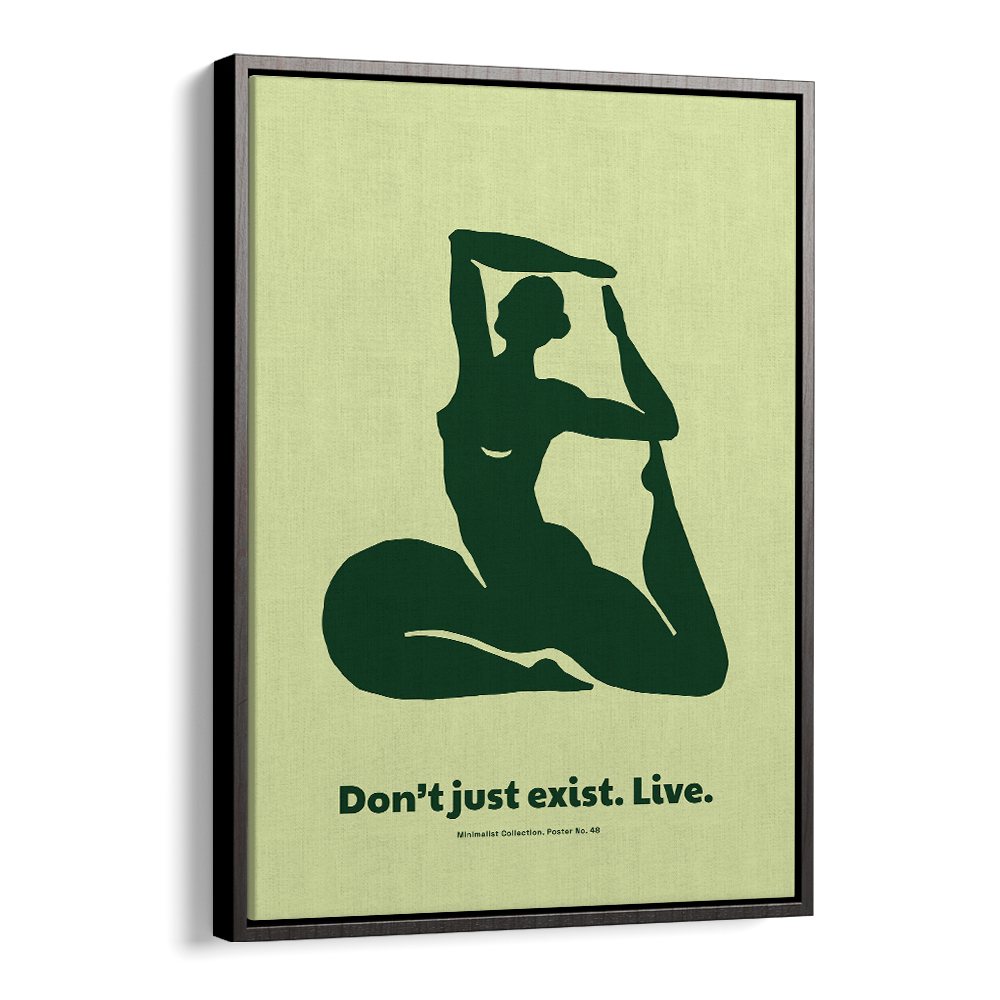 DONT JUST EXIST