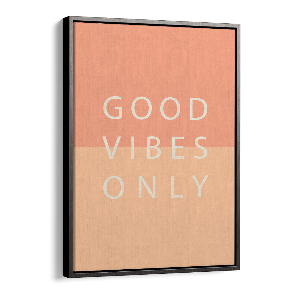 GOOD VIBES ONLY , QUOTES & TYPOGRAPHY POSTERS