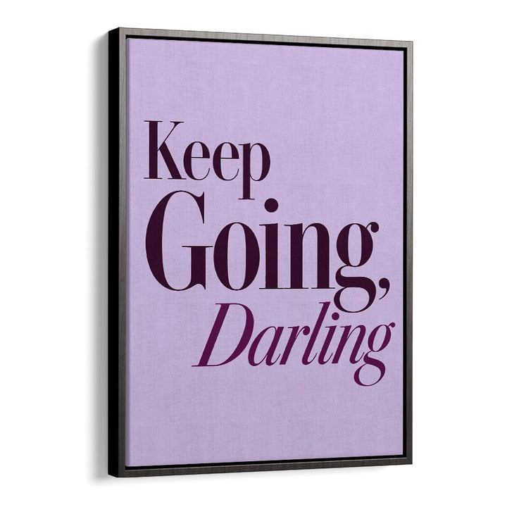 KEEP GOING DARLING