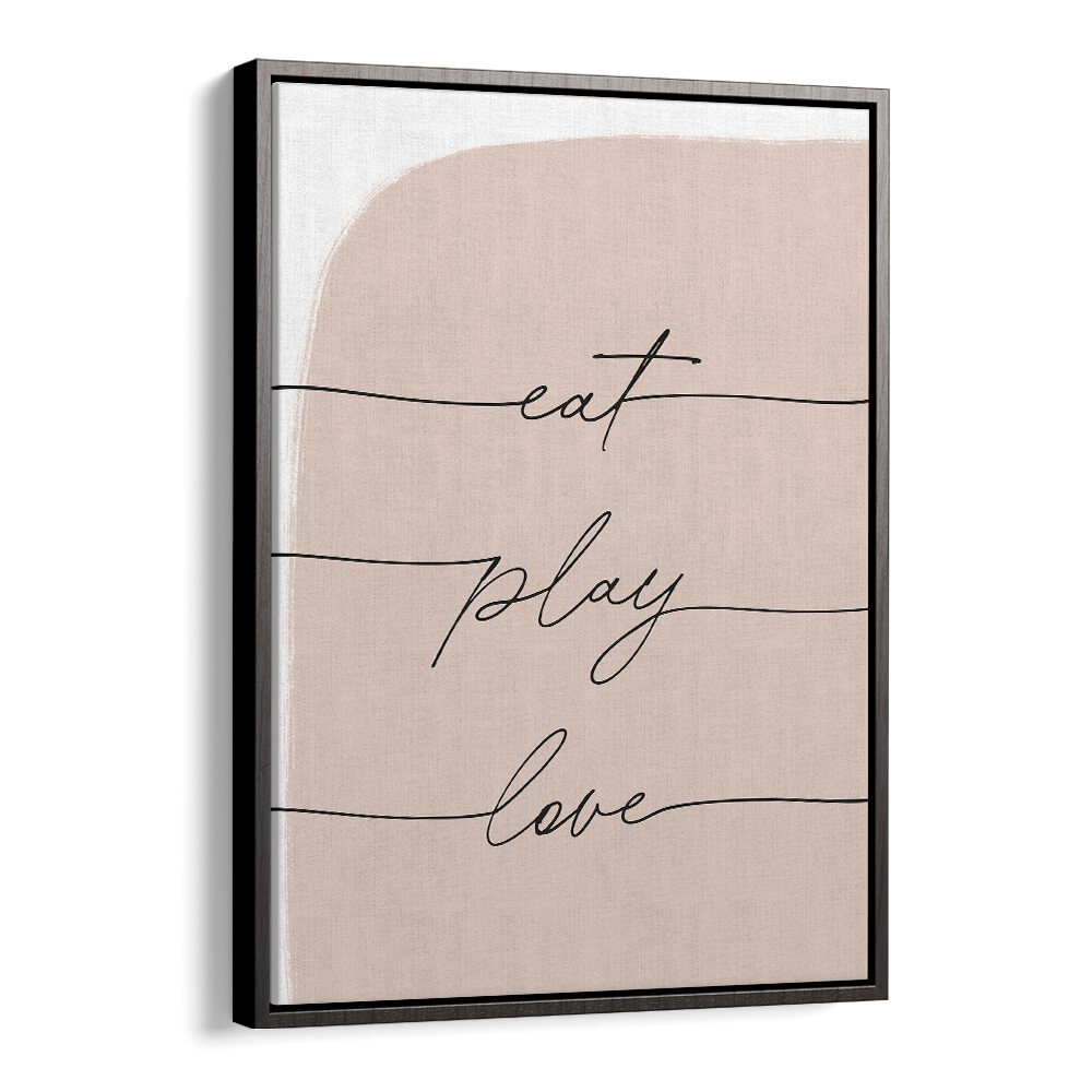EAT PLAY LOVE , QUOTES script typography poster on blush linen background with black floater frame — Black Floater