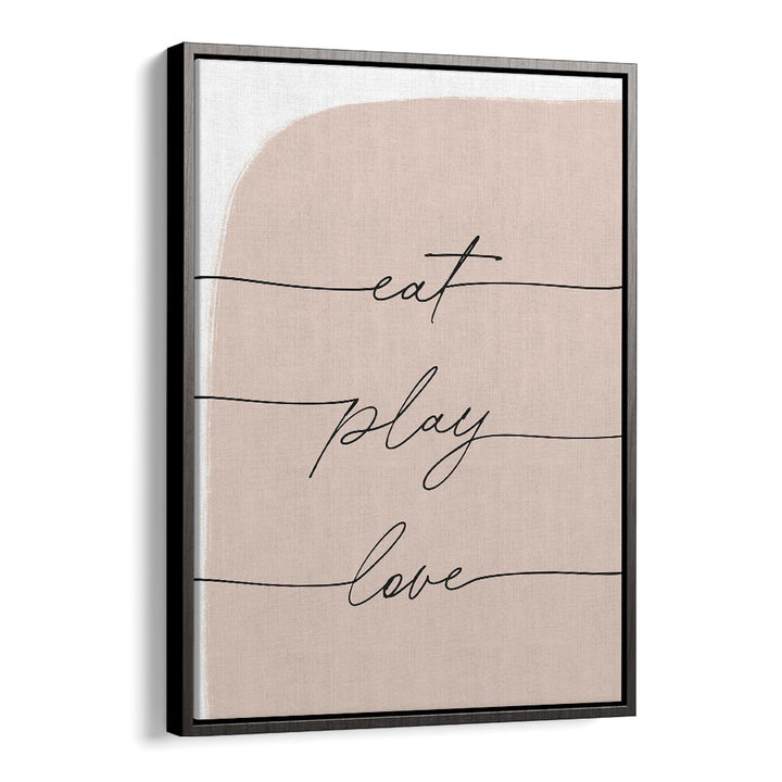 EAT PLAY LOVE , QUOTES script typography poster on blush linen background with black floater frame — Black Floater
