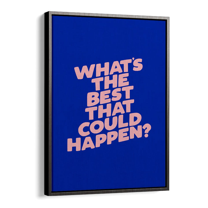 WHAT THE BEST THAT COULD HAPPEN IV BY BRETT WILSON , QUOTES AND TYPOGRAPHY POSTERS