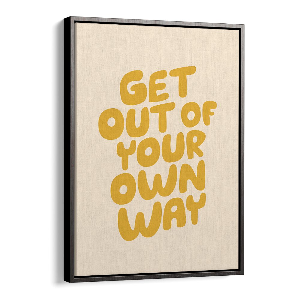 GET OUT OF YOUR OWN WAY BY BRETT WILSON , QUOTES AND TYPOGRAPHY POSTERS