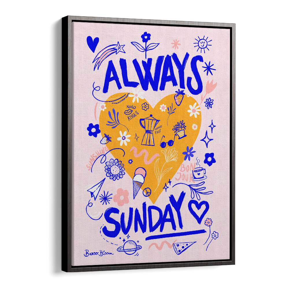 ALWAYS SUNDAY BY BAROO BLOOM , QUOTES AND TYPOGRAPHY POSTERS