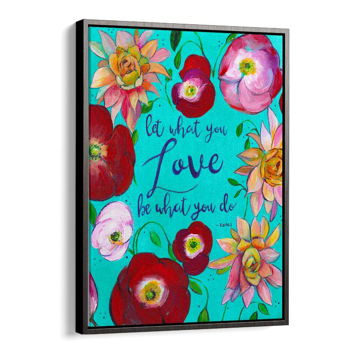 LET WHAT YOU LOVE , QUOTES & TYPOGRAPHY POSTERS