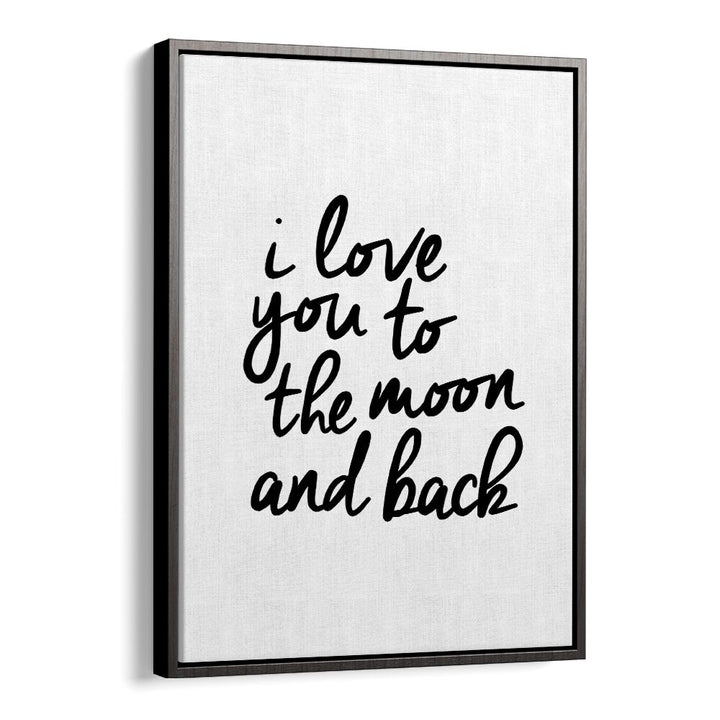 I LOVE YOU TO THE MOON AND BACK BY BRETT WILSON , QUOTES AND TYPOGRAPHY POSTERS