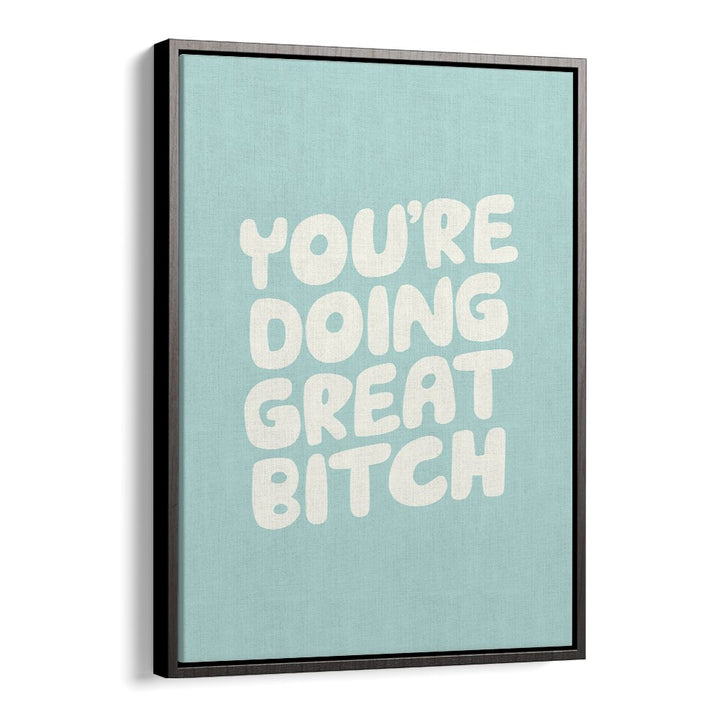 YOU'RE DOING GREAT BITCH! II BY BRETT WILSON , QUOTES AND TYPOGRAPHY POSTERS