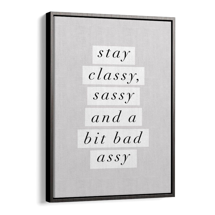 STAY CLASSY BY BRETT WILSON , QUOTES AND TYPOGRAPHY POSTERS