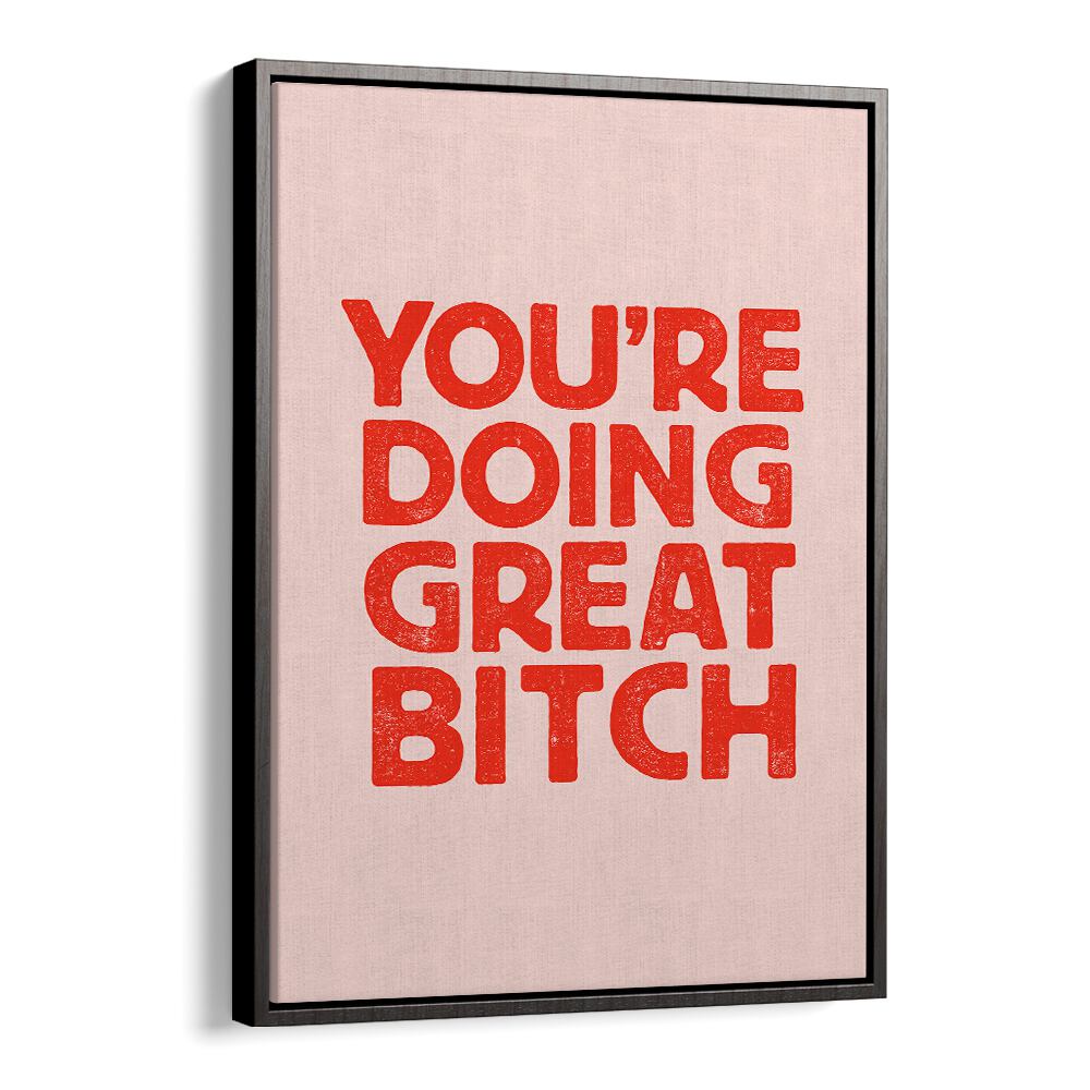 YOU'RE DOING GREAT BITCH V BY BRETT WILSON , QUOTES AND TYPOGRAPHY POSTERS