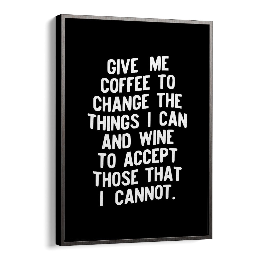 GIVE ME COFFEE TO CHANGE THINGS BY BRETT WILSON , QUOTES AND TYPOGRAPHY POSTERS