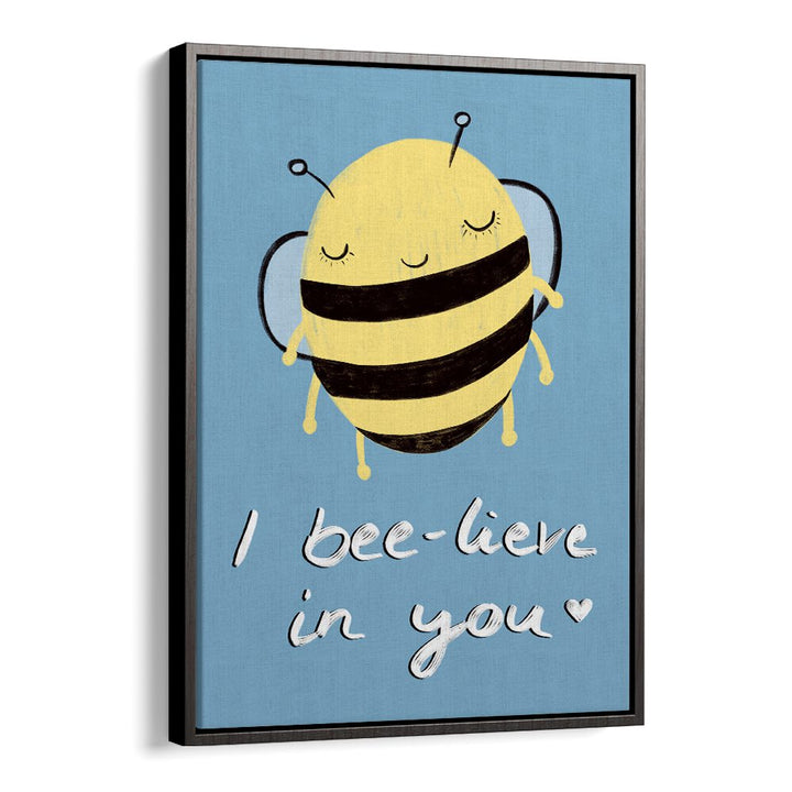 Whimsical bee illustration with "I bee-lieve in you" text, perfect for inspiring kids' room paintings. I BEE-LIVE IN YOU.