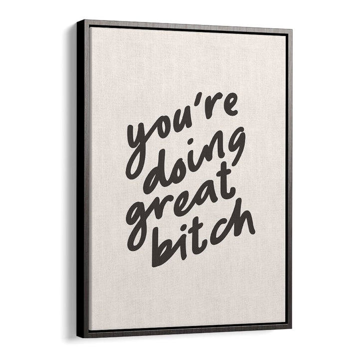 YOU'RE DOING GREAT BITCH BY BRETT WILSON , QUOTES AND TYPOGRAPHY POSTERS