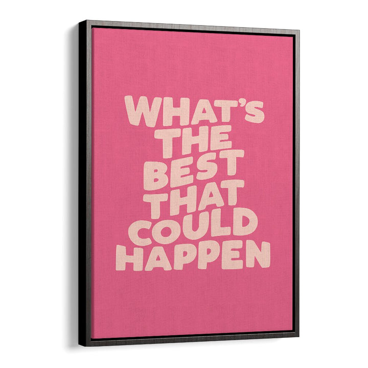 WHATS THE BEST THAT COULD HAPPEN! BY BRETT WILSON , QUOTES AND TYPOGRAPHY POSTERS