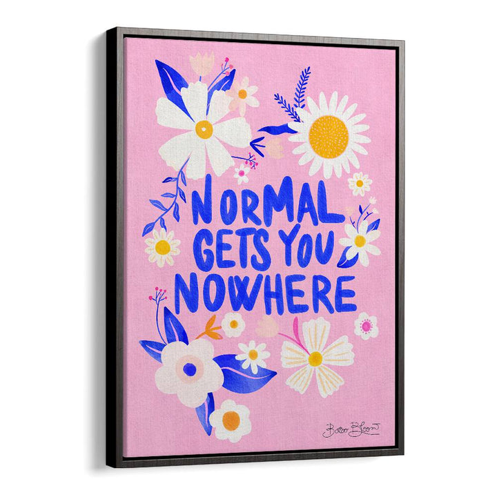 NORMAL GETS YOU NOWHERE BY BAROO BLOOM , QUOTES AND TYPOGRAPHY POSTERS