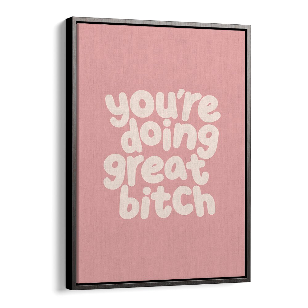 YOU'RE DOING GREAT BITCH III BY BRETT WILSON , QUOTES AND TYPOGRAPHY POSTERS