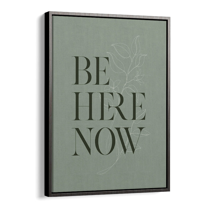 BE HERE NOW I , QUOTES & TYPOGRAPHY POSTERS