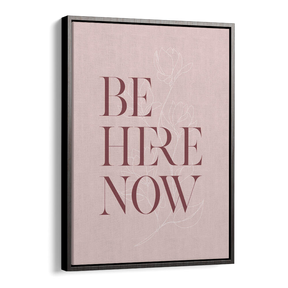BE HERE NOW III , QUOTES & TYPOGRAPHY POSTERS