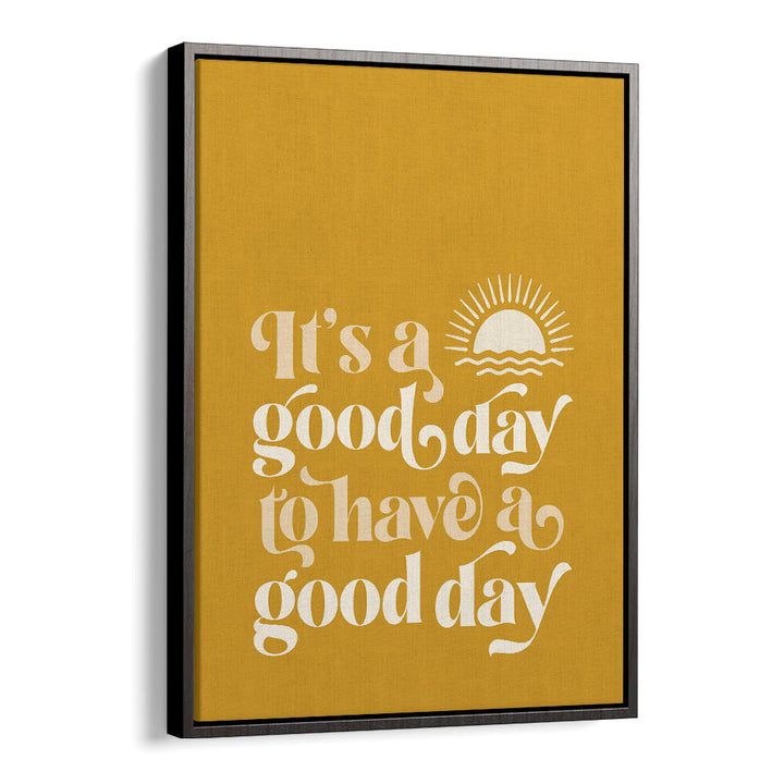 GOOD DAY I , QUOTES & TYPOGRAPHY POSTERS