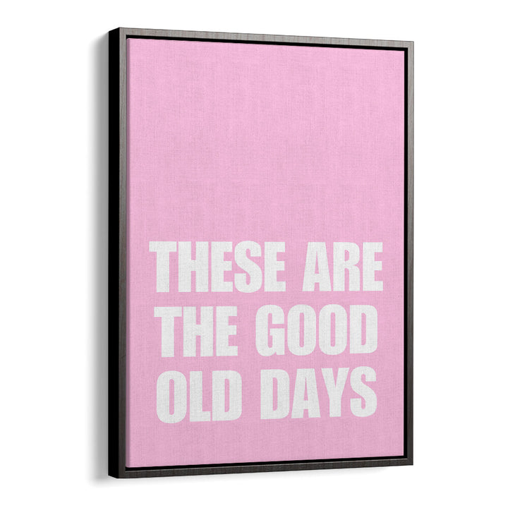 GOOD OLD DAYS , QUOTES & TYPOGRAPHY POSTERS