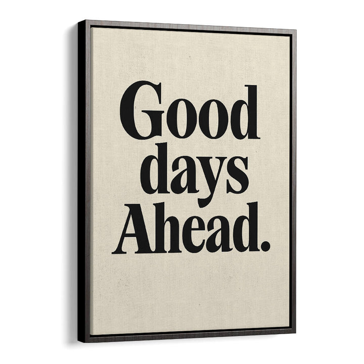 GOOD DAYS AHEAD , QUOTES & TYPOGRAPHY POSTERS