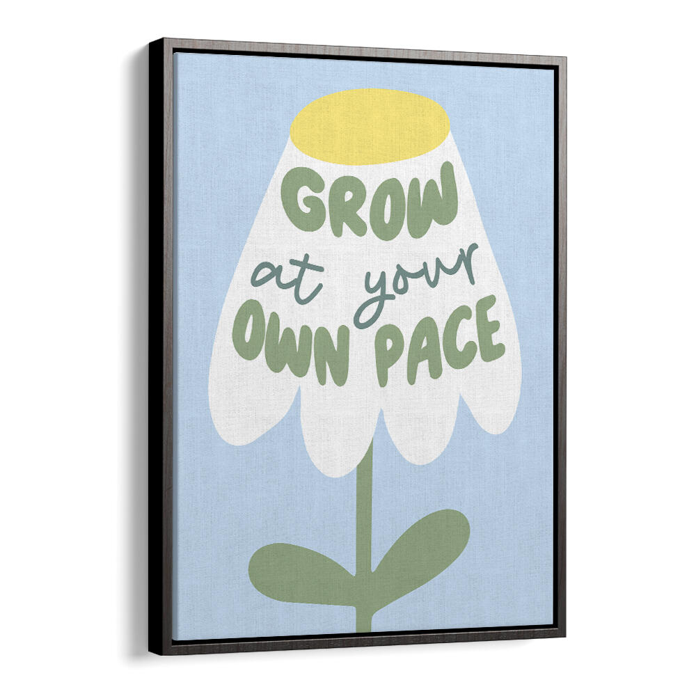 GROW AT YOUR PACE , QUOTES & TYPOGRAPHY POSTERS
