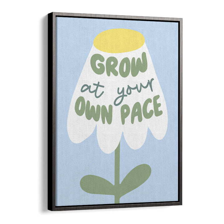 GROW AT YOUR PACE , QUOTES & TYPOGRAPHY POSTERS