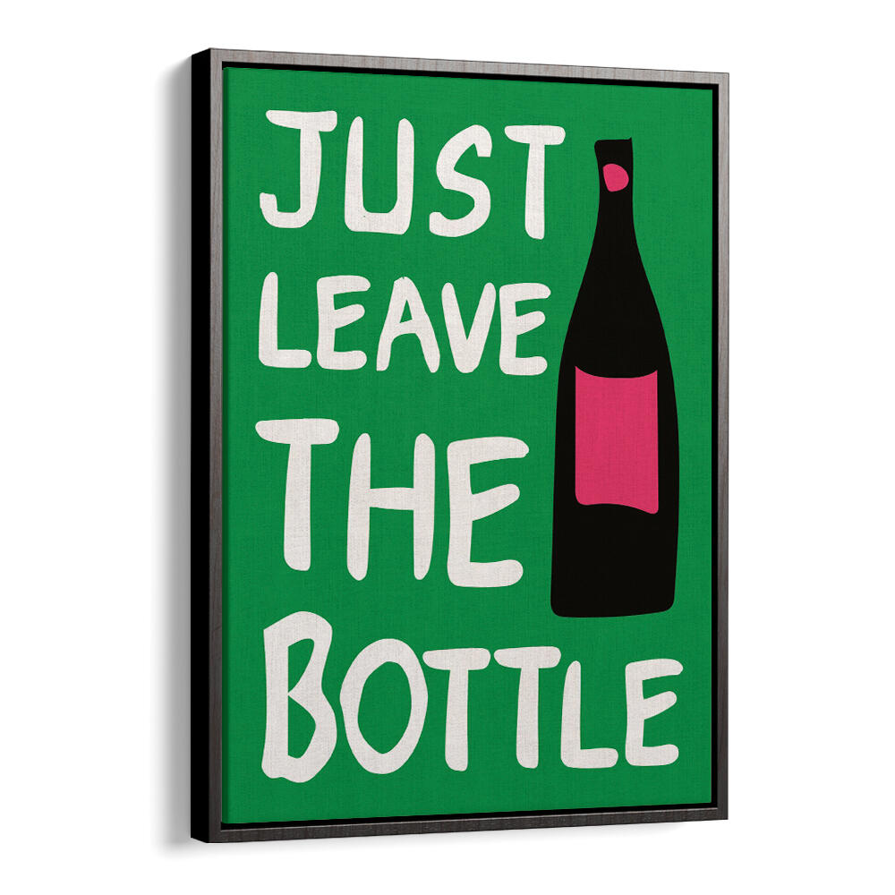 LEAVE THE BOTTLE , QUOTES & TYPOGRAPHY POSTERS