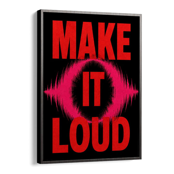 MAKE IT LOUD