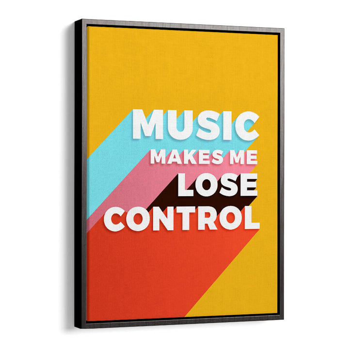 MUSIC MAKES ME LOSE CONTROL