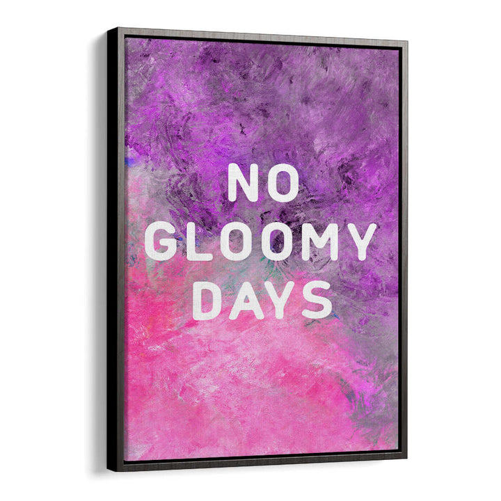 NO GLOOMY DAYS , QUOTES & TYPOGRAPHY POSTERS