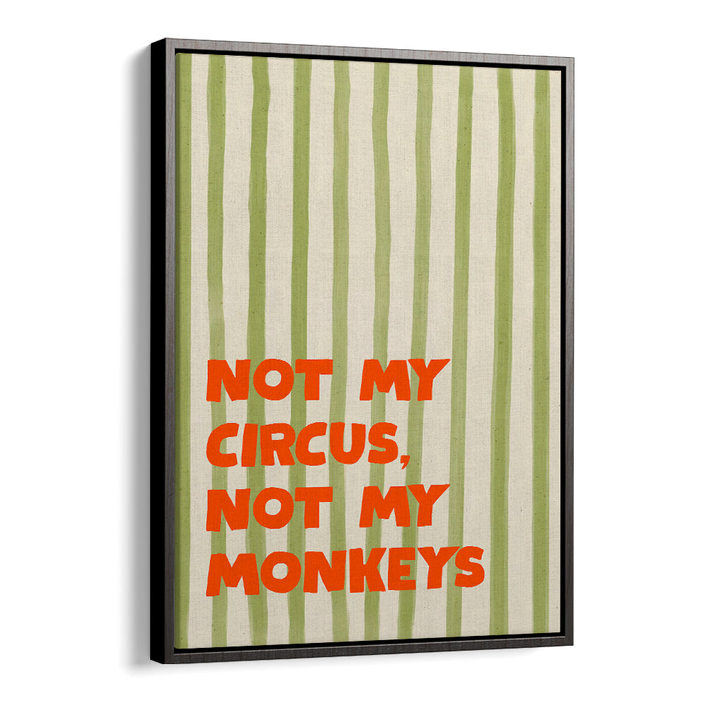 NOT MY CIRCUS QUOTE