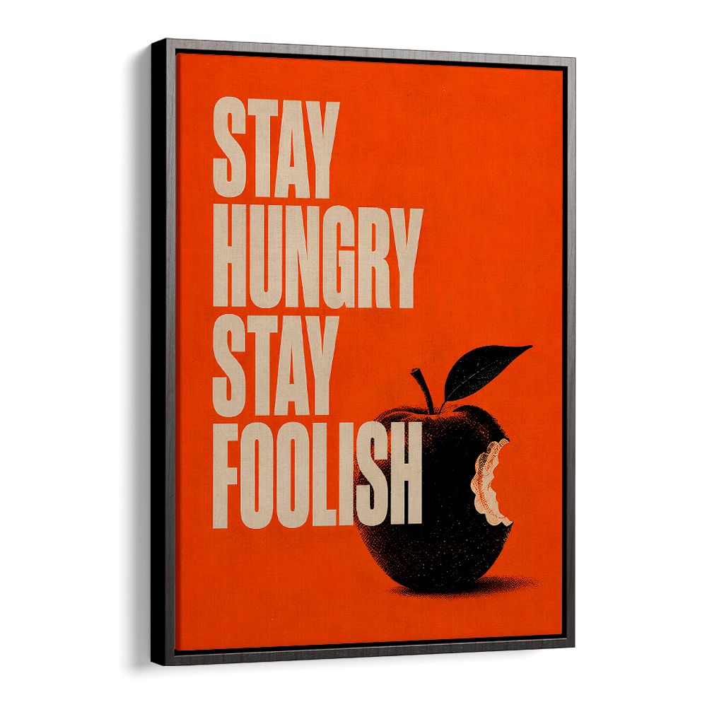 STAY HUNGRY STAY FOOLISH