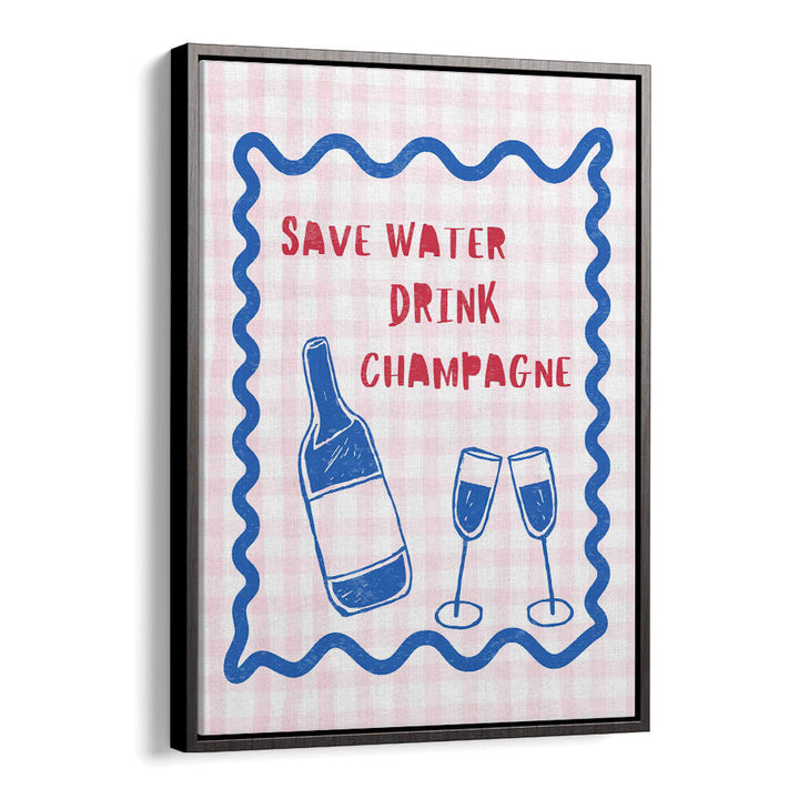 SAVE WATER DRINK CHAMPAGNE , BAR & CAFE ART