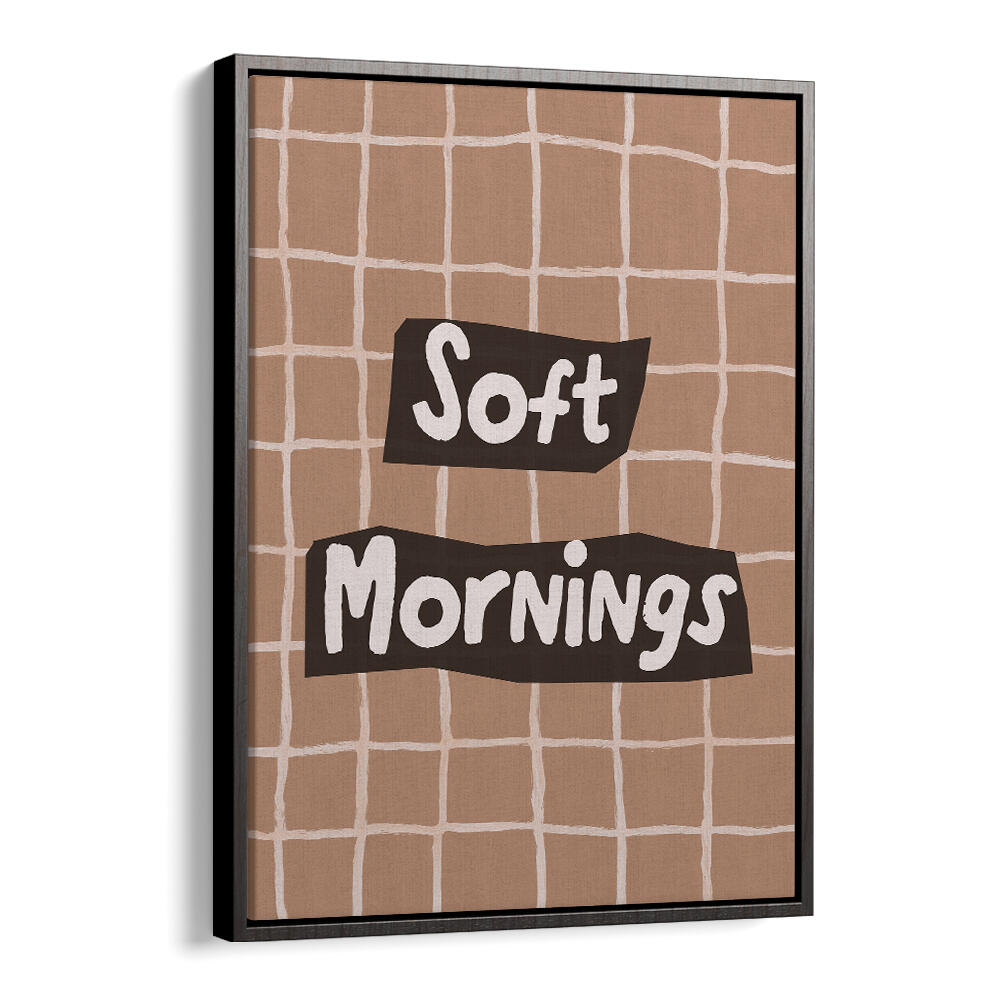 SOFTMORNINGS II , QUOTES & TYPOGRAPHY POSTERS