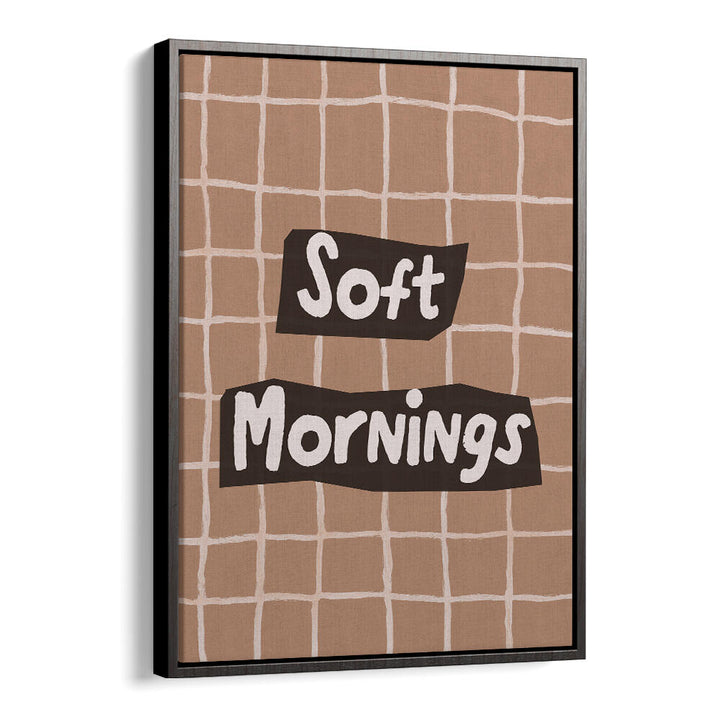 SOFTMORNINGS II , QUOTES & TYPOGRAPHY POSTERS