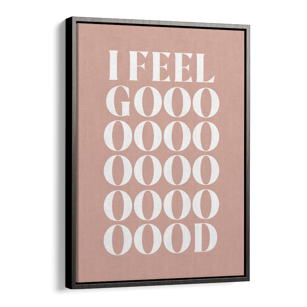 I FEEL GOOD , QUOTES & TYPOGRAPHY POSTERS